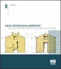 Casa, tecnologia, ambiente. Architetture e prestazioni ambientali per la residenza comtemporanea. Con 101 esempi di case isolate di piccole dimensioni - Agnese Ghini - Libro Maggioli Editore 2011, Biblioteca di architettura | Libraccio.it