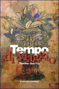 Tempo di viaggio - Tonino Guerra - Libro Maggioli Editore 2010, I fuori collana | Libraccio.it