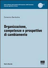 Organizzazione, competenze e prospettive di cambiamento - Domenico Berdicchia - Libro Maggioli Editore 2012 | Libraccio.it