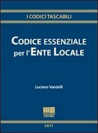 Codice essenziale per l'ente locale - Luciano Vandelli - Libro Maggioli Editore 2011, I codici Maggioli | Libraccio.it