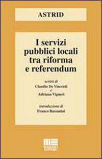I servizi pubblici locali tra riforma e referendum - Adriana Vigneri, Claudio De Vincenti - Libro Maggioli Editore 2011, I fuori collana | Libraccio.it