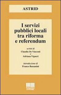 I servizi pubblici locali tra riforma e referendum - Adriana Vigneri, Claudio De Vincenti - Libro Maggioli Editore 2011, I fuori collana | Libraccio.it