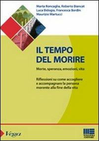 Il tempo del morire. Morte, speranza, emozioni, vita. Riflessioni su come accogliere e accompagnare la persona morente alla fine della vita  - Libro Maggioli Editore 2011, Sociale & sanità | Libraccio.it
