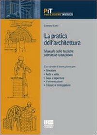 La pratica dell'architettura. Manuale sulle tecniche costruttive tradizionali - Giordano Conti - Libro Maggioli Editore 2011, Professione in tasca | Libraccio.it