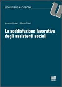 La soddisfazione lavorativa degli assistenti sociali - Mario Corsi, Alberto Franci - Libro Maggioli Editore 2011, Università | Libraccio.it