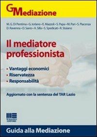 Il mediatore professionista  - Libro Maggioli Editore 2011, Guida alla mediazione | Libraccio.it