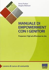 Manuale di empowerment con i genitori. Preparare i figli ad affrontare la vita - Anna Putton, Angela Molinari - Libro Maggioli Editore 2011, Sociale & sanità | Libraccio.it