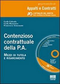 Contenzioso contrattuale della P.A. Mezzi di tutela e risarcimento. Con CD-ROM - Francesco Armenante, Carlo Buonauro, Carlo Calenda - Libro Maggioli Editore 2012, Appalti & Contratti | Libraccio.it