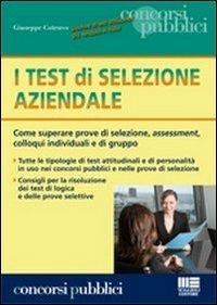 I test di selezione aziendale. Come superare prove di selezione, assessment, colloqui individuali e di gruppo - Giuseppe Cotruvo - Libro Maggioli Editore 2011, Concorsi pubblici | Libraccio.it