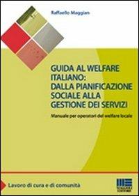 Guida al welfare italiano: dalla pianificazione sociale alla gestione dei servizi. Manuale per operatori del welfare locale - Raffaello Maggian - Libro Maggioli Editore 2011, Sociale & sanità | Libraccio.it