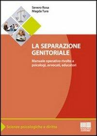 La separazione genitoriale. Manuale operativo rivolto a psicologi, avvocati, educatori - Severo Rosa, Magda Tura - Libro Maggioli Editore 2011, Scienze psicologiche e diritto | Libraccio.it