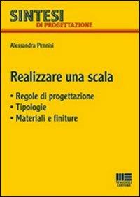 Realizzare una scala - Alessandra Pennisi - Libro Maggioli Editore 2011, Sintesi | Libraccio.it