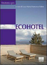 Ecohotel - Luca M. Fabris - Libro Maggioli Editore 2012, Environscapes | Libraccio.it