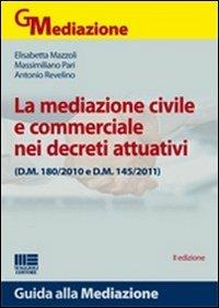 La mediazione civile e commerciale nei decreti attuativi - Elisabetta Mazzoli, Massimiliano Pari, Antonio Revelino - Libro Maggioli Editore 2012, Guida alla mediazione | Libraccio.it