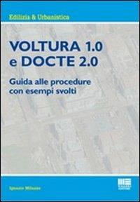 Voltura 1.0 e Docte 2.0. Guida alle procedure con esempi svolti - Ignazio Milazzo - Libro Maggioli Editore 2012, Ambiente territorio edilizia urbanistica | Libraccio.it