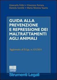Guida alla prevenzione e repressione dei maltrattamenti agli animali  - Libro Maggioli Editore 2012, Strumenti legali | Libraccio.it