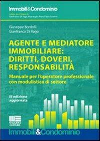 Agente e mediatore immobiliare: diritti, doveri, responsabilità. Manuale per l'operatore professionale con modulistica di settore - Giuseppe Bordolli, Gianfranco Di Rago - Libro Maggioli Editore 2011, Immobili & Condominio | Libraccio.it
