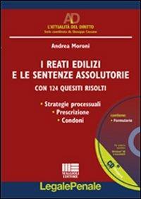I reati edilizi e le sentenze assolutorie. Con 124 quesiti risolti. Con CD-ROM - Andrea Moroni - Libro Maggioli Editore 2012, Legale | Libraccio.it