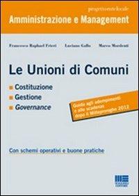 Le unioni di comuni - Francesco R. Frieri, Luciano Gallo, Marco Mordenti - Libro Maggioli Editore 2012, Progetto ente locale | Libraccio.it