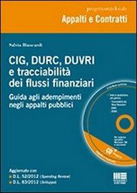 C.I.G., Durc, Duvri, e tracciabilità dei flussi finanziari. Con CD-ROM - Salvio Biancardi - Libro Maggioli Editore 2012, Appalti & Contratti | Libraccio.it