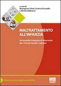 Maltrattamento all'infanzia. Un modello integrato di interventi per i servizi sociali e sanitari - Mariagnese Cheli, Cosimo Ricciutello, Mirella Valdiserra - Libro Maggioli Editore 2012, Scienze psicologiche e diritto | Libraccio.it