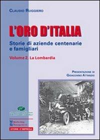 L' oro d'Italia. Storie di aziende centenarie e famigliari. Vol. 2: La Lombardia. - Claudio Ruggiero - Libro Maggioli Editore 2012, Marketing e Management | Libraccio.it