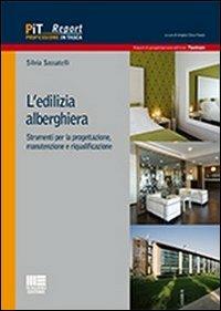 L' edilizia alberghiera. Strumenti per la progettazione, manutenzione e riqualificazione - Silvia Sassatelli - Libro Maggioli Editore 2012, Professione in tasca. Report | Libraccio.it