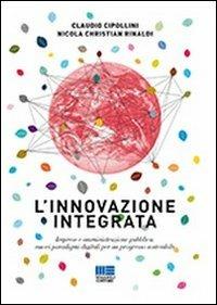 L' innovazione integrata - Claudio Cipollini, Nicola C. Rinaldi - Libro Maggioli Editore 2012, I fuori collana | Libraccio.it