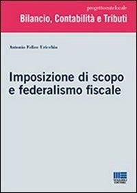Imposizione di scopo e federalismo fiscale - Antonio Uricchio - Libro Maggioli Editore 2013, Progetto ente locale | Libraccio.it