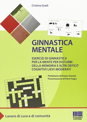 Ginnastica mentale. Esercizi di ginnastica per la mente per disturbi della memoria e altri deficit cognitivi lievi-moderati - Cristina Gueli - Libro Maggioli Editore 2013, Sociale & sanità | Libraccio.it