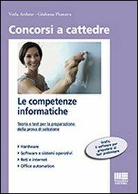 Le competenze informatiche. Teoria e test per la preparazione della prova di selezione - Viola Ardone, Giuliana Pianura - Libro Maggioli Editore 2012, Concorsi a cattedre | Libraccio.it