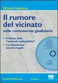 Il rumore del vicinato nelle controversie giudiziarie. Con CD-ROM - Giorgio Campolongo - Libro Maggioli Editore 2012, Ambiente territorio edilizia urbanistica | Libraccio.it