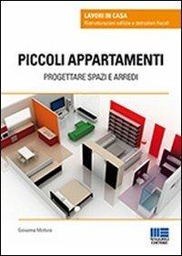 Piccoli appartamenti. Progettare spazi e arredi - Giovanna Mottura - Libro Maggioli Editore 2012, Lavori in casa | Libraccio.it