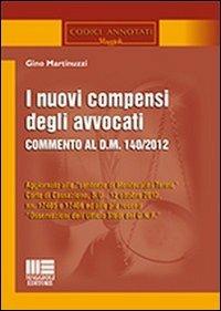 I nuovi compensi degli avvocati - Gino Martinuzzi - Libro Maggioli Editore 2012, Codici annotati | Libraccio.it
