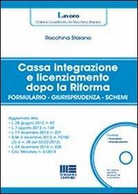Cassa integrazione e licenziamento dopo la Riforma. Con CD-ROM - Rocchina Staiano - Libro Maggioli Editore 2013, Collegato Lavoro | Libraccio.it