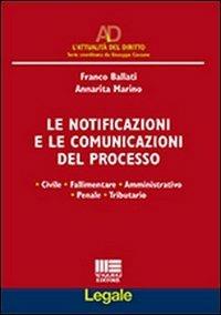 Le notificazioni e le comunicazioni del processo - Franco Ballati, Annarita Marino - Libro Maggioli Editore 2012, Legale | Libraccio.it