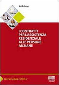 I contratti per l'assistenza residenziale alle persone anziane - Joelle Long - Libro Maggioli Editore 2012, Servizi sociali e diritto | Libraccio.it