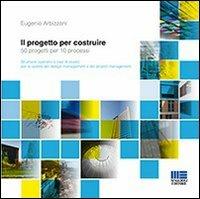 Il progetto per costruire - Eugenio Arbizzani - Libro Maggioli Editore 2012, I fuori collana | Libraccio.it