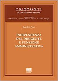 Indipendenza del dirigente e funzione amministrativa - Benedetto Ponti - Libro Maggioli Editore 2012, Orizzonti del diritto pubblico | Libraccio.it