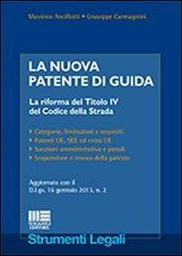La nuova patente di guida - Massimo Ancillotti, Giuseppe Carmagnini - Libro Maggioli Editore 2013, Strumenti legali | Libraccio.it