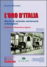 L' oro d'Italia. Storie di aziende centenarie e famigliari. Vol. 3: Piemonte e Liguria. - Claudio Ruggiero - Libro Maggioli Editore 2013, Marketing e Management | Libraccio.it