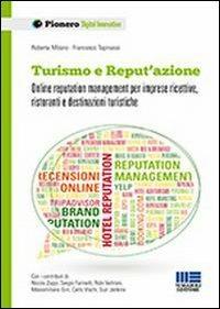 Turismo e reput'azione. reputation management per imprese ricettive, ristoranti e destinazioni turistiche - Roberta Milano, Francesco Tapinassi - Libro Maggioli Editore 2013, Pionero | Libraccio.it