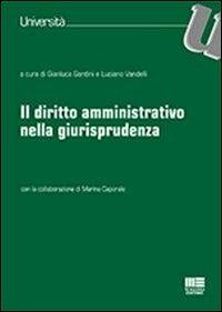 Il diritto amministrativo nella giurisprudenza - Gianluca Gardini, Luciano Vandelli - Libro Maggioli Editore 2013, Università | Libraccio.it