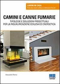 Camini e canne fumarie. Tipologie e soluzioni progettuali per la riqualificazione edilizia ed energetica - Alessandra Pennisi - Libro Maggioli Editore 2013, Lavori in casa | Libraccio.it