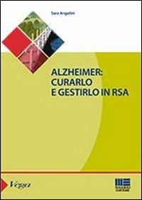 Alzheimer. Curarlo e gestirlo in RSA - Sara Angelini - Libro Maggioli Editore 2013, Sociale & sanità | Libraccio.it
