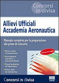 Allievi ufficiali accademia aeronautica  - Libro Maggioli Editore 2013, Concorsi in divisa | Libraccio.it