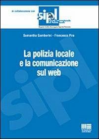 La polizia locale e la comunicazione sul web - Samantha Gamberini, Francesco Pira - Libro Maggioli Editore 2013, Scuola di polizia | Libraccio.it