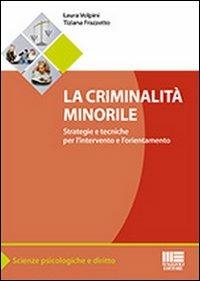 La criminalità minorile. Strategie e tecniche per l'intervento e l'orientamento - Tiziana Frazzetto, Laura Volpini - Libro Maggioli Editore 2013, Sociale & sanità | Libraccio.it