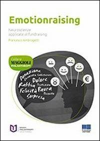 Emotionraising. Neuroscienze applicate al fundraising - Francesco Ambrogetti - Libro Maggioli Editore 2013, Philanthropy | Libraccio.it