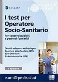 I test per operatore socio-sanitario  - Libro Maggioli Editore 2013, Esami & professioni | Libraccio.it
